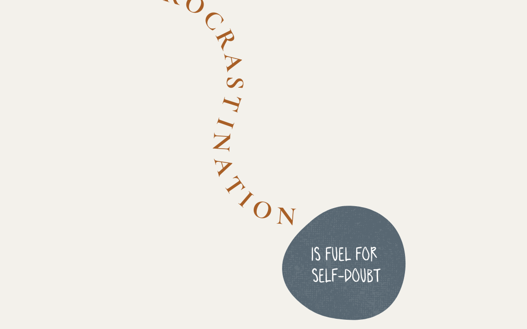 Procrastination is fuel for self-doubt